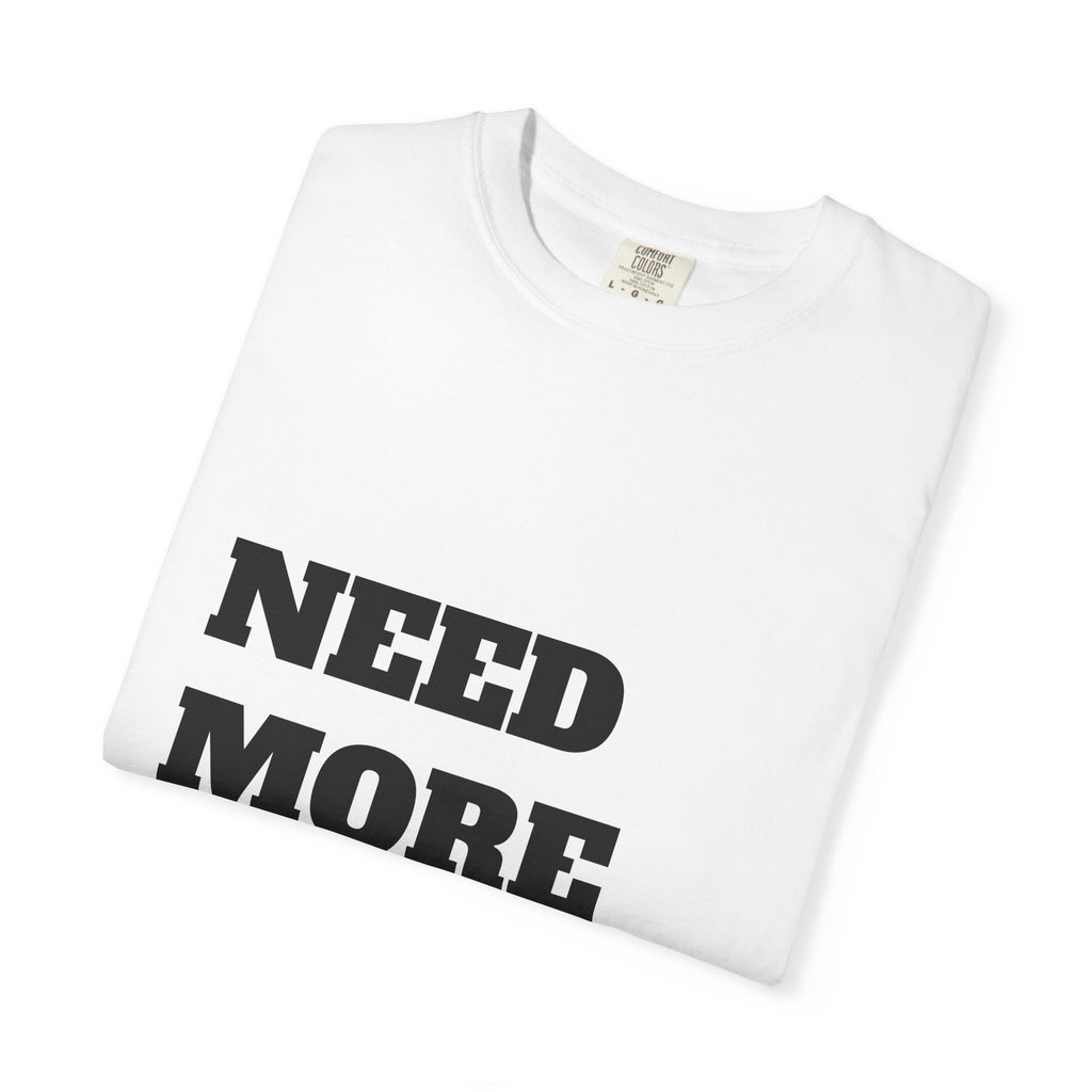 Need More Money T-Shirt — Bold Statement Graphic Tee