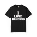 I Love Blondes T-Shirt - Funny Statement Tee for Blonde Lovers