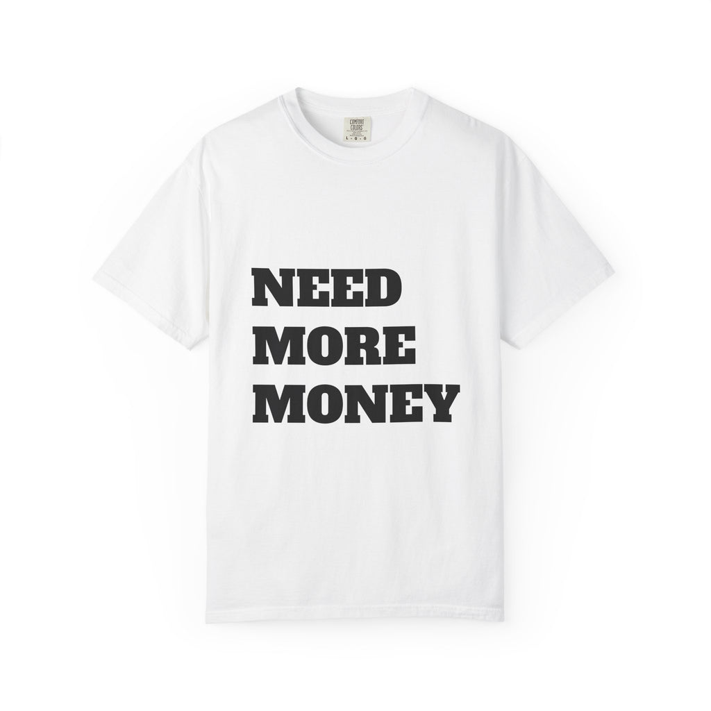 Need More Money T-Shirt — Bold Statement Graphic Tee