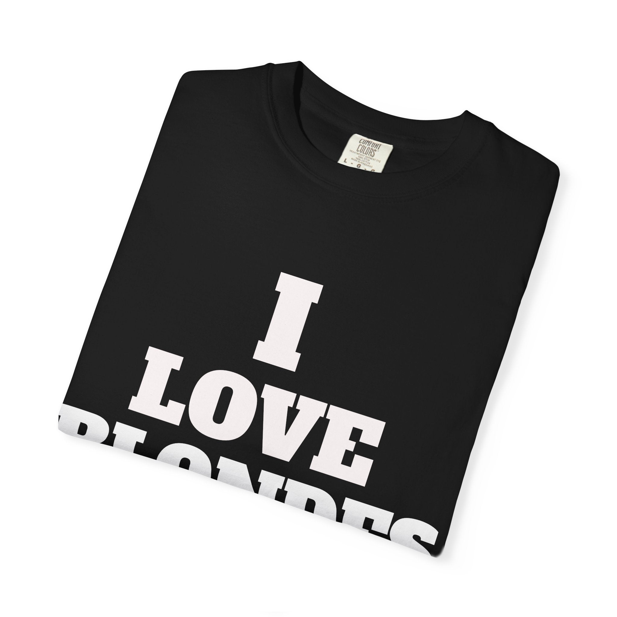 I Love Blondes T-Shirt - Funny Statement Tee for Blonde Lovers