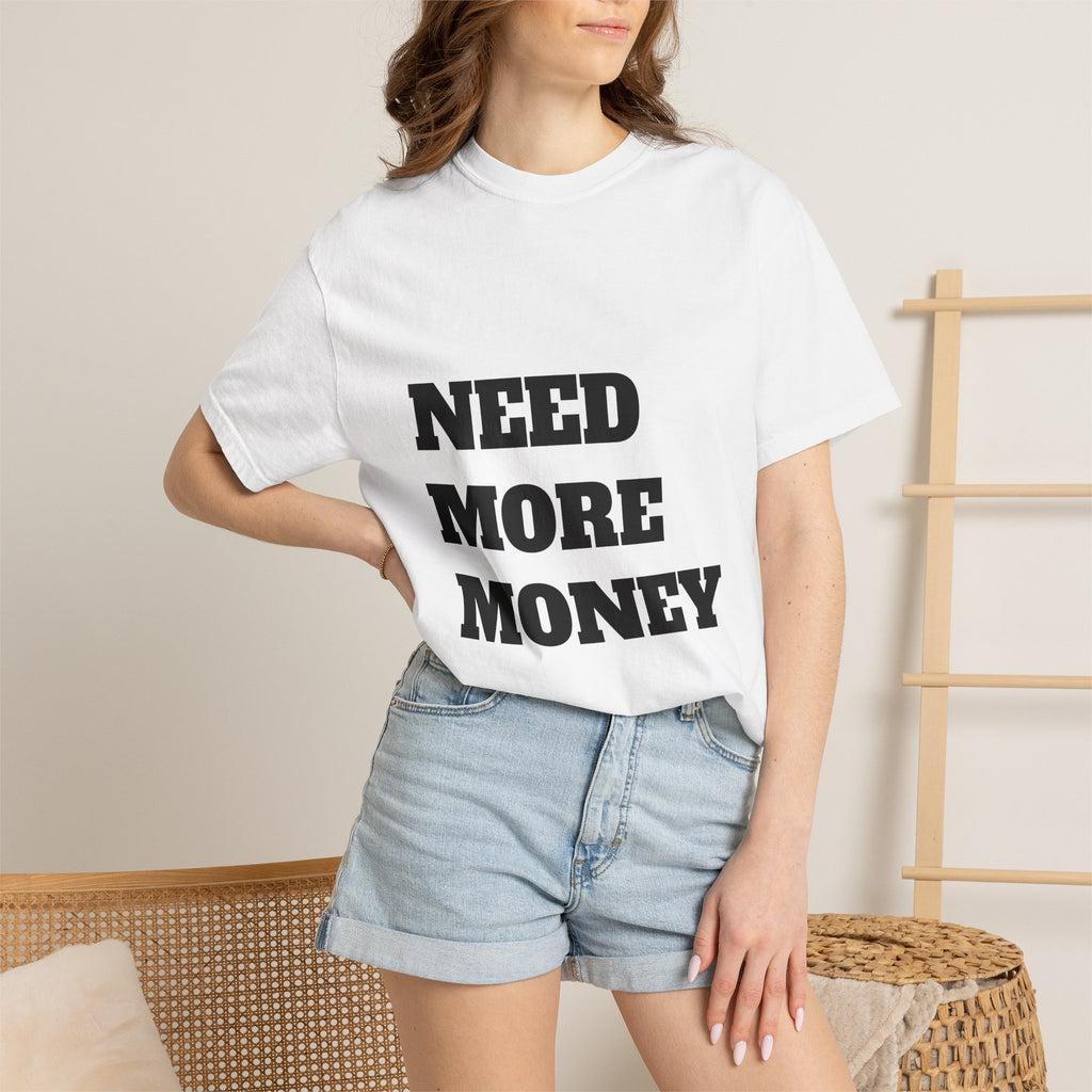 Need More Money T-Shirt — Bold Statement Graphic Tee