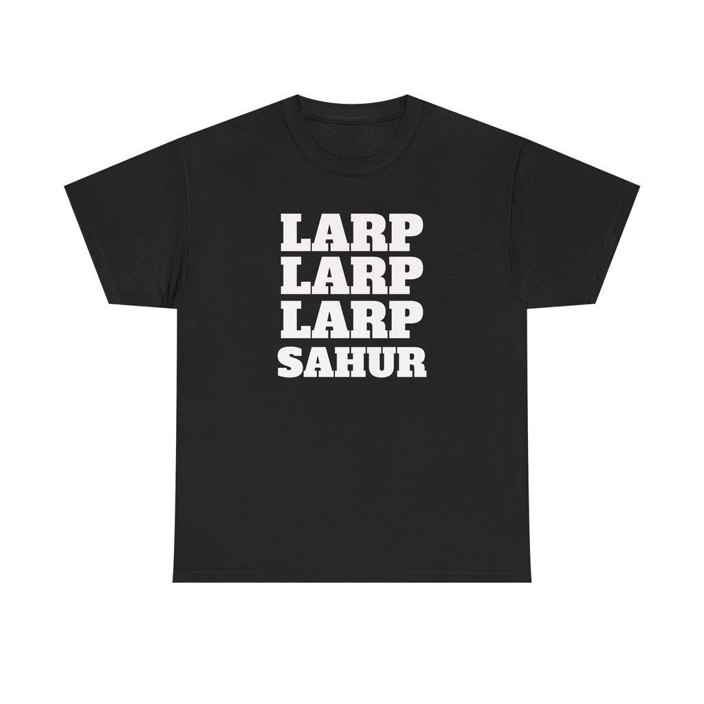LARP LARP LARP SAHUR Tee — Humorous Ramadan/Suhoor Graphic T-Shirt